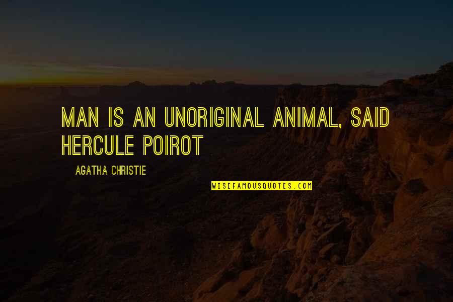 Unoriginal Quotes By Agatha Christie: Man is an unoriginal animal, said Hercule Poirot Unoriginal Quotes By Agatha Christie: Man is an unoriginal animal, said Hercule Poirot