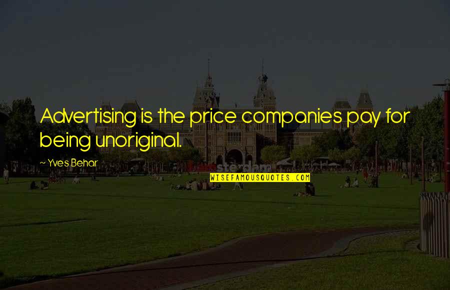 Unoriginal Quotes By Yves Behar: Advertising is the price companies pay for being