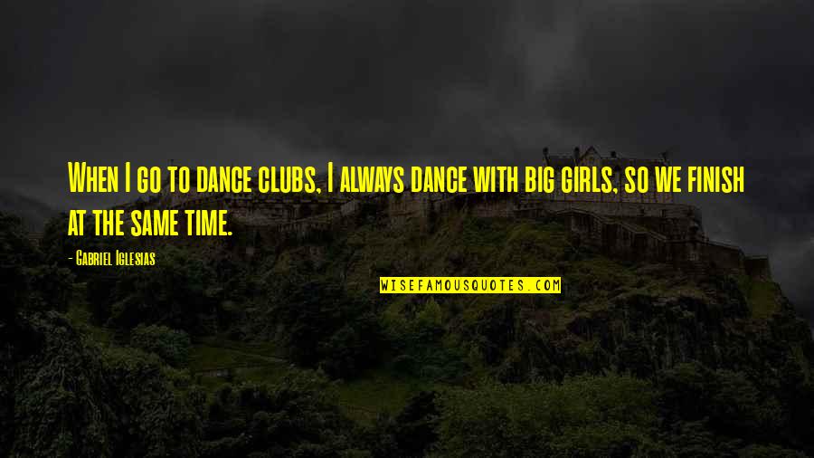 Unoriginal Senior Quotes By Gabriel Iglesias: When I go to dance clubs, I always