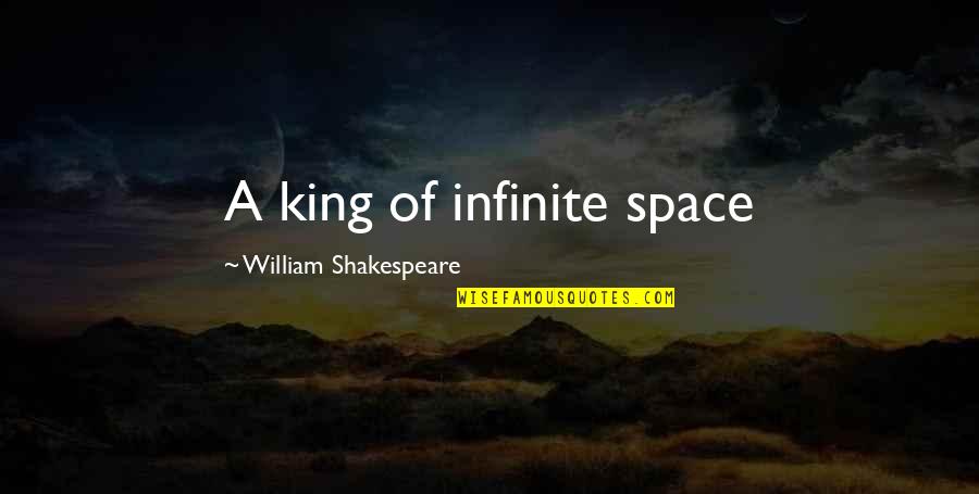 Unorthodox Book Quotes By William Shakespeare: A king of infinite space Unorthodox Book Quotes By William Shakespeare: A king of infinite space