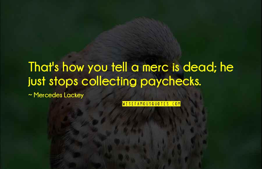 Unorthodox Famous Quotes By Mercedes Lackey: That's how you tell a merc is dead;