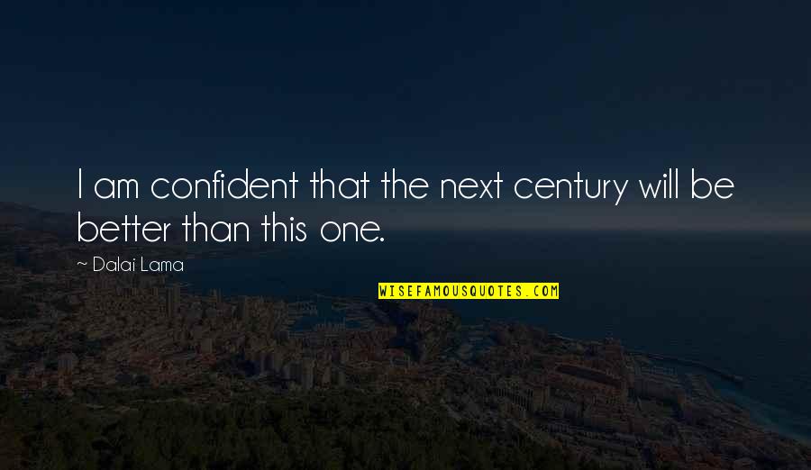 Unorthodoxy 1984 Quotes By Dalai Lama: I am confident that the next century will