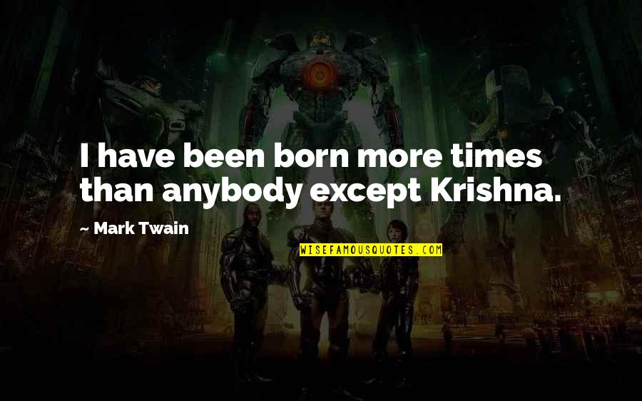 Unorthodoxy In A Sentence Quotes By Mark Twain: I have been born more times than anybody