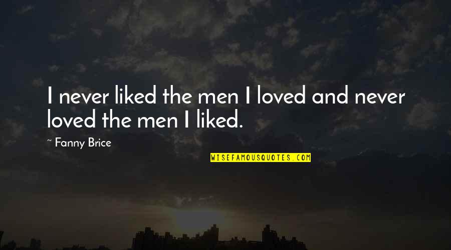 Unostentatious Define Quotes By Fanny Brice: I never liked the men I loved and