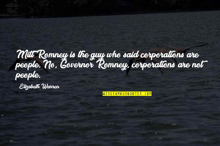Unpacker Rar Quotes By Elizabeth Warren: Mitt Romney is the guy who said corporations Unpacker Rar Quotes By Elizabeth Warren: Mitt Romney is the guy who said corporations