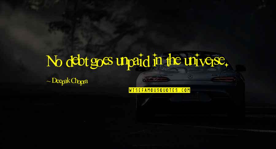 Unpaid Debt Quotes By Deepak Chopra: No debt goes unpaid in the universe. Unpaid Debt Quotes By Deepak Chopra: No debt goes unpaid in the universe.