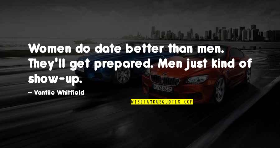 Unpaid Debts Quotes By Vantile Whitfield: Women do date better than men. They'll get