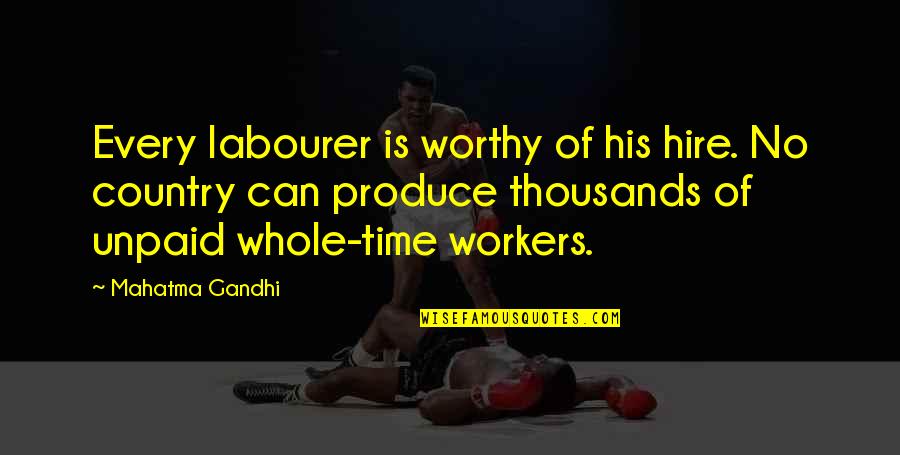 Unpaid Quotes By Mahatma Gandhi: Every labourer is worthy of his hire. No