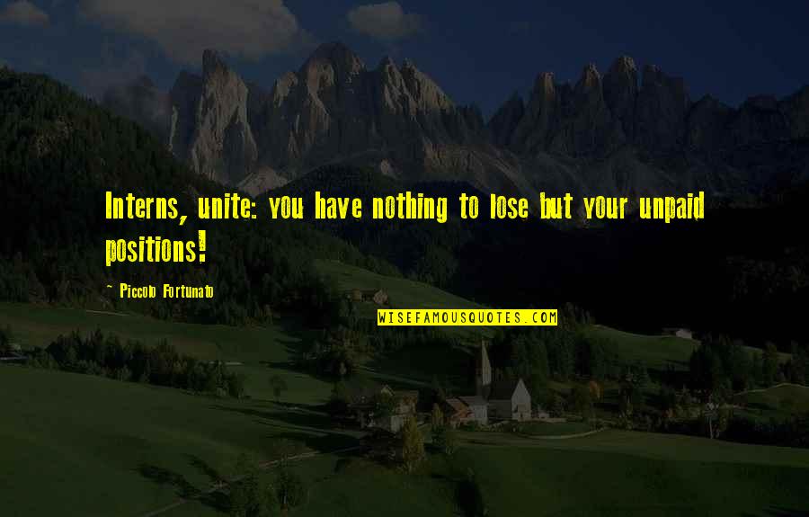 Unpaid Quotes By Piccolo Fortunato: Interns, unite: you have nothing to lose but Unpaid Quotes By Piccolo Fortunato: Interns, unite: you have nothing to lose but