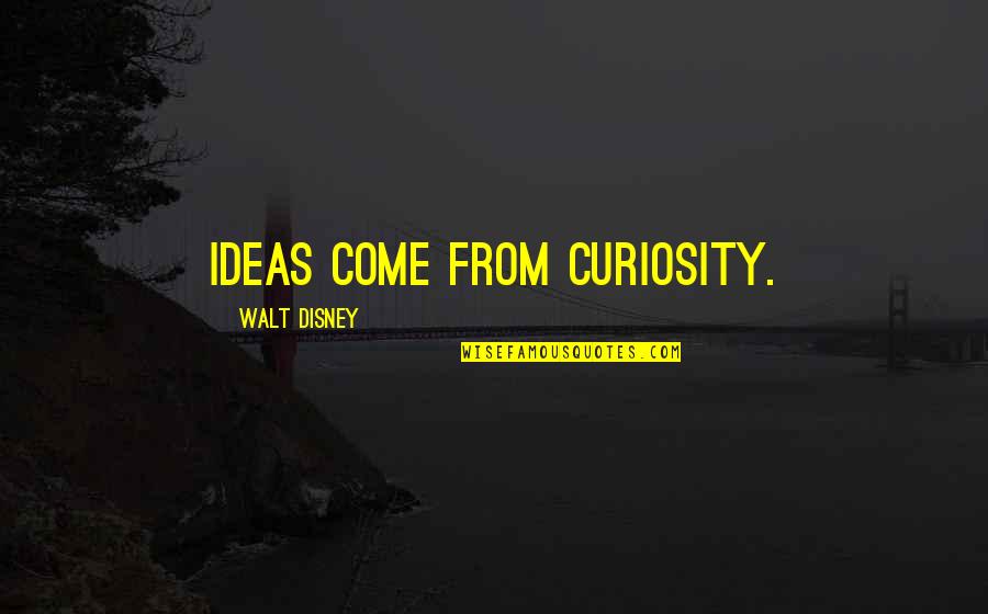Unpainted Quotes By Walt Disney: Ideas come from curiosity.