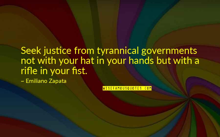 Unpaired Quotes By Emiliano Zapata: Seek justice from tyrannical governments not with your Unpaired Quotes By Emiliano Zapata: Seek justice from tyrannical governments not with your
