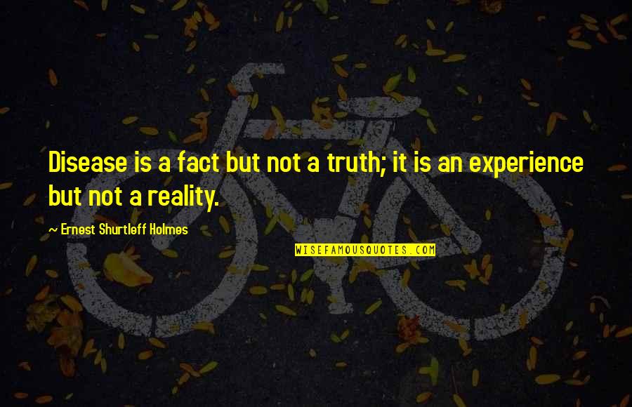 Unpaired Quotes By Ernest Shurtleff Holmes: Disease is a fact but not a truth; Unpaired Quotes By Ernest Shurtleff Holmes: Disease is a fact but not a truth;