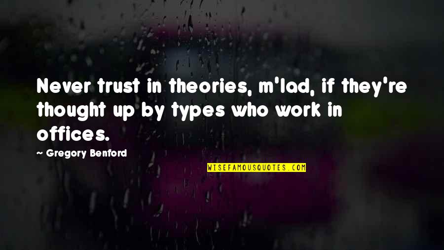 Unpalatable Synonym Quotes By Gregory Benford: Never trust in theories, m'lad, if they're thought