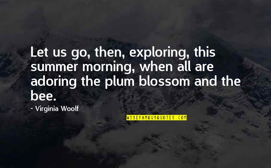 Unpalatable Synonym Quotes By Virginia Woolf: Let us go, then, exploring, this summer morning,