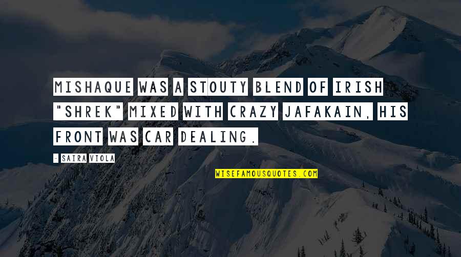 Unpapered Room Quotes By Saira Viola: Mishaque was a stouty blend of Irish "shrek" Unpapered Room Quotes By Saira Viola: Mishaque was a stouty blend of Irish "shrek"