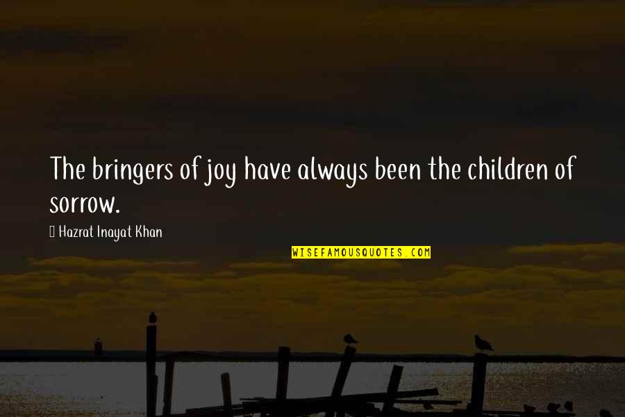 Unparadise Quotes By Hazrat Inayat Khan: The bringers of joy have always been the
