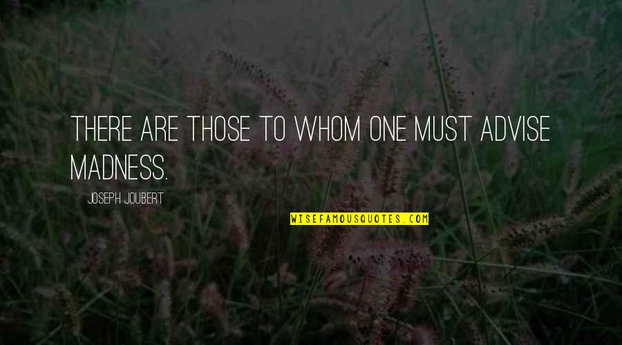 Unparadise Quotes By Joseph Joubert: There are those to whom one must advise