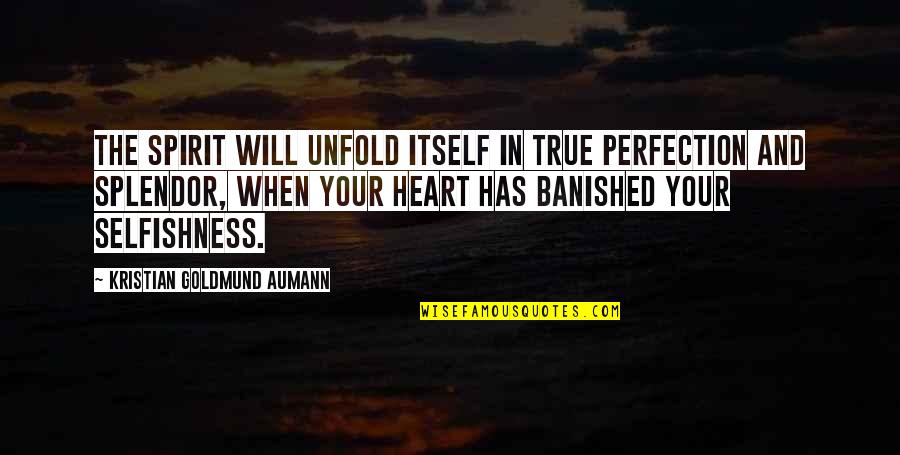 Unparadise Quotes By Kristian Goldmund Aumann: The spirit will unfold itself in true perfection