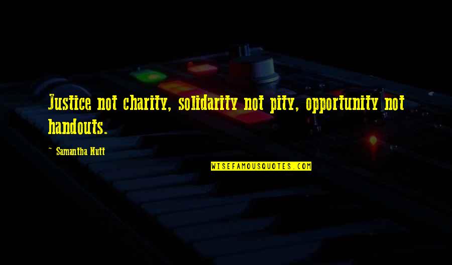 Unpatriotic Synonyms Quotes By Samantha Nutt: Justice not charity, solidarity not pity, opportunity not