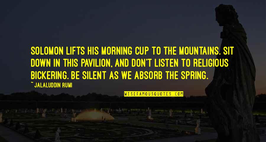 Unpatterned Quotes By Jalaluddin Rumi: Solomon lifts his morning cup to the mountains.