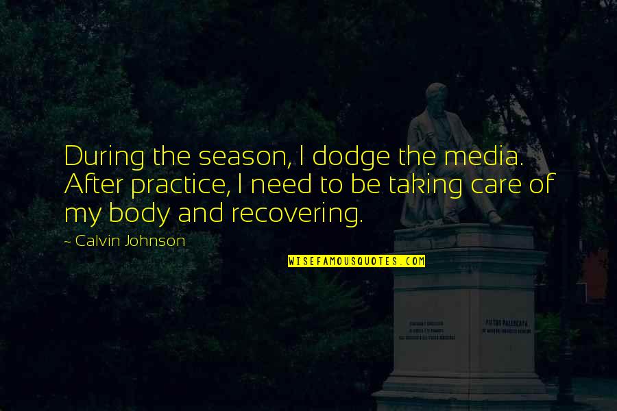 Unpaved Pa Quotes By Calvin Johnson: During the season, I dodge the media. After Unpaved Pa Quotes By Calvin Johnson: During the season, I dodge the media. After