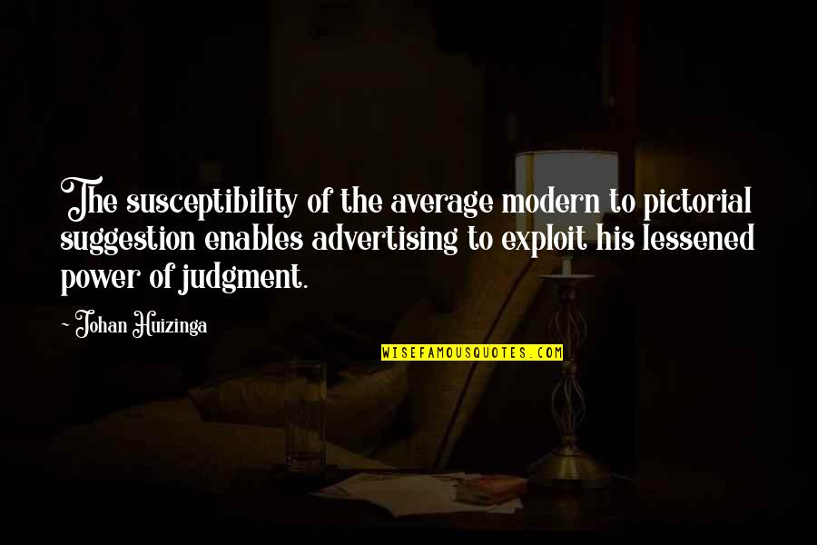 Unpaved Pa Quotes By Johan Huizinga: The susceptibility of the average modern to pictorial Unpaved Pa Quotes By Johan Huizinga: The susceptibility of the average modern to pictorial