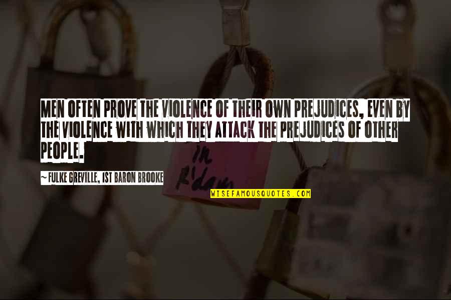 Unpeaceful Quotes By Fulke Greville, 1st Baron Brooke: Men often prove the violence of their own