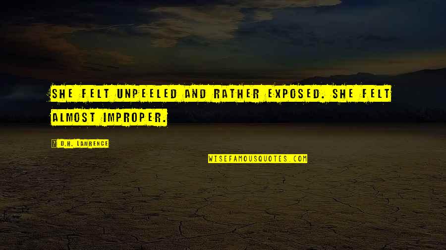 Unpeeled Quotes By D.H. Lawrence: She felt unpeeled and rather exposed. She felt Unpeeled Quotes By D.H. Lawrence: She felt unpeeled and rather exposed. She felt