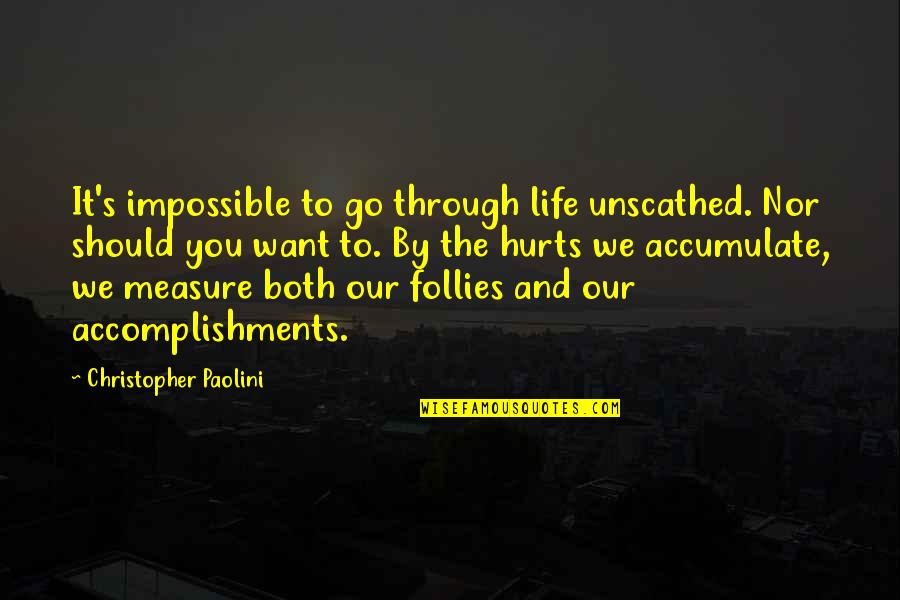 Unperfect Daughter Quotes By Christopher Paolini: It's impossible to go through life unscathed. Nor