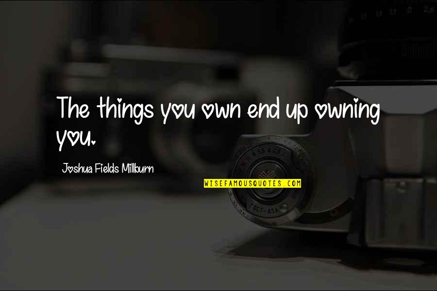 Unperturbed Define Quotes By Joshua Fields Millburn: The things you own end up owning you. Unperturbed Define Quotes By Joshua Fields Millburn: The things you own end up owning you.