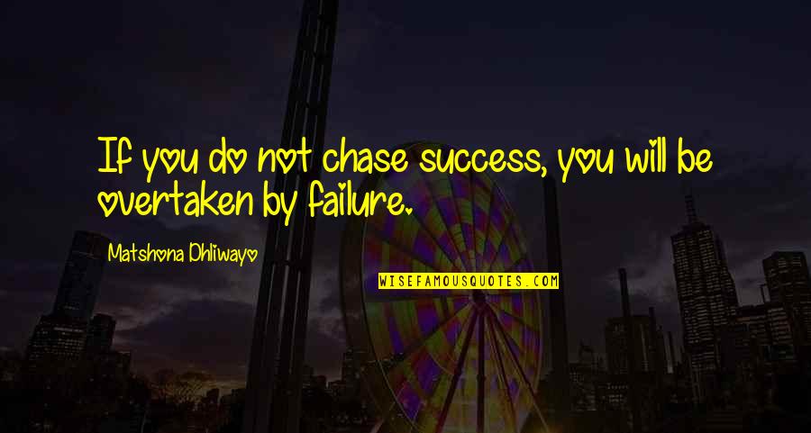 Unpetrify Quotes By Matshona Dhliwayo: If you do not chase success, you will