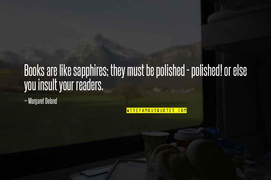 Unphotogenic People Quotes By Margaret Deland: Books are like sapphires; they must be polished