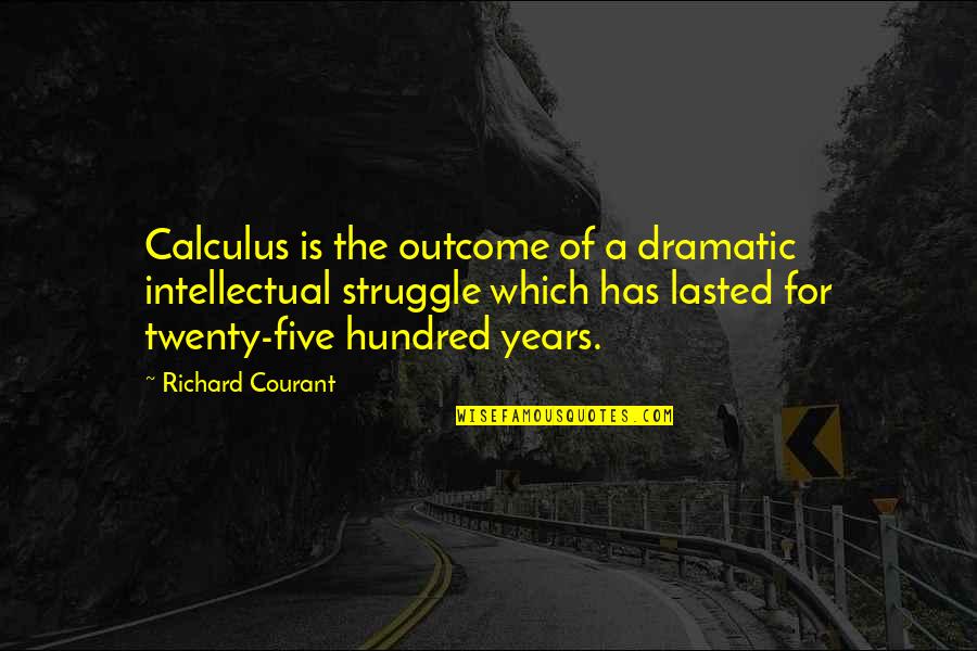 Unphotographable Quotes By Richard Courant: Calculus is the outcome of a dramatic intellectual