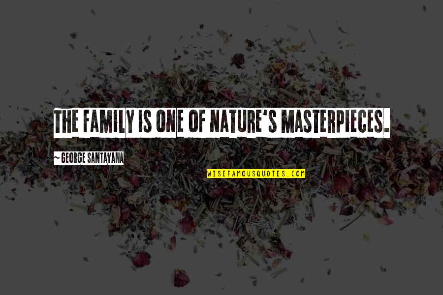 Unpicked Cashew Quotes By George Santayana: The family is one of nature's masterpieces.