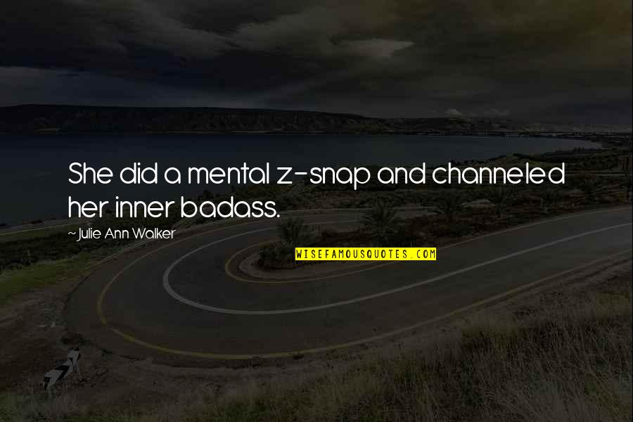 Unpicked Cashew Quotes By Julie Ann Walker: She did a mental z-snap and channeled her Unpicked Cashew Quotes By Julie Ann Walker: She did a mental z-snap and channeled her
