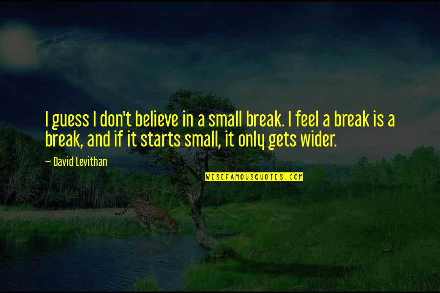 Unpitying Quotes By David Levithan: I guess I don't believe in a small Unpitying Quotes By David Levithan: I guess I don't believe in a small