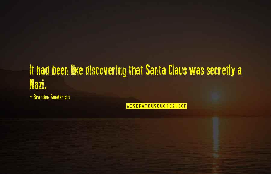 Unplanned Meeting Quotes By Brandon Sanderson: It had been like discovering that Santa Claus Unplanned Meeting Quotes By Brandon Sanderson: It had been like discovering that Santa Claus