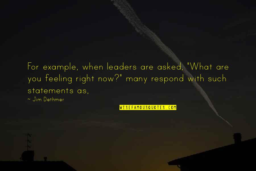 Unplanned Relationship Quotes By Jim Dethmer: For example, when leaders are asked, "What are