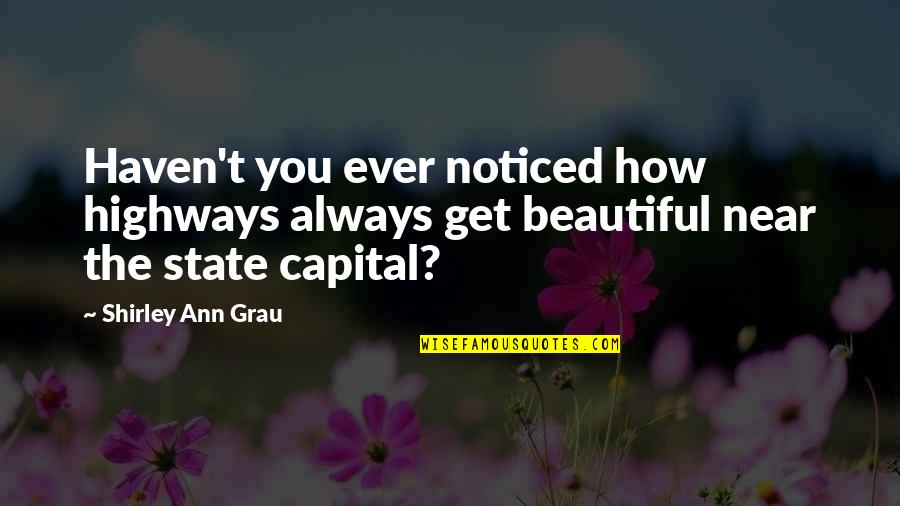 Unplanned Things Quotes By Shirley Ann Grau: Haven't you ever noticed how highways always get