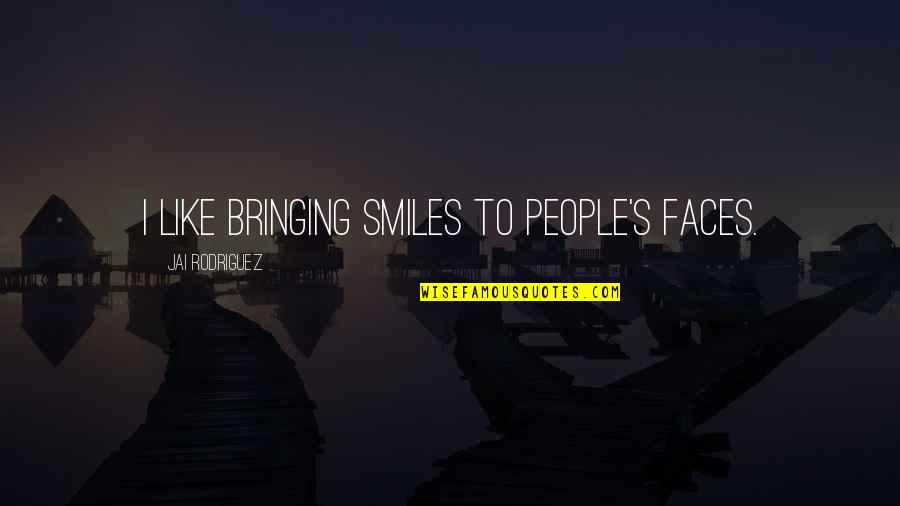 Unplanted Drying Quotes By Jai Rodriguez: I like bringing smiles to people's faces.