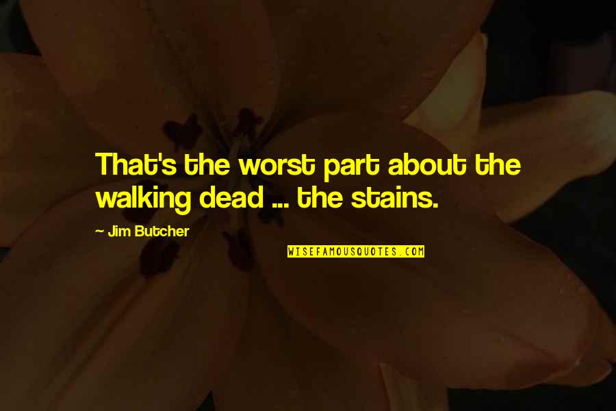 Unplanted Drying Quotes By Jim Butcher: That's the worst part about the walking dead