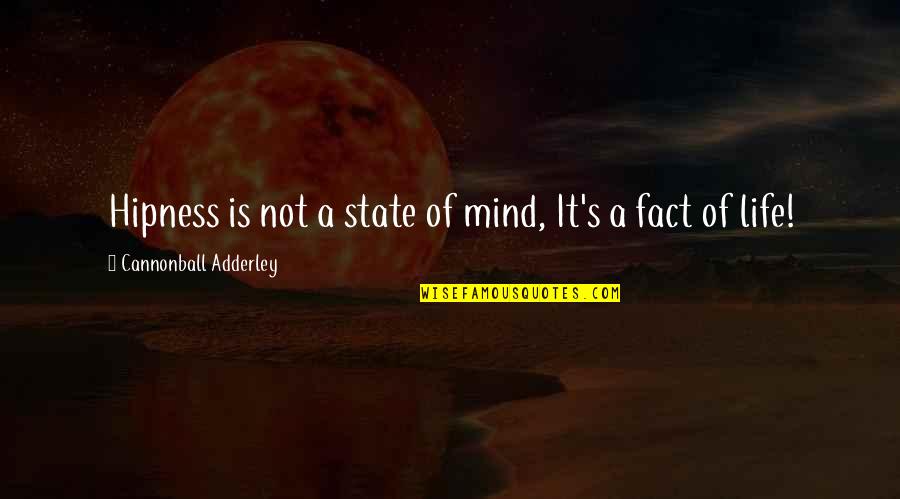 Unplayed Piano Quotes By Cannonball Adderley: Hipness is not a state of mind, It's Unplayed Piano Quotes By Cannonball Adderley: Hipness is not a state of mind, It's