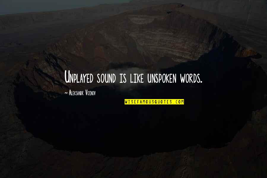 Unplayed Quotes By Aleksandr Voinov: Unplayed sound is like unspoken words.