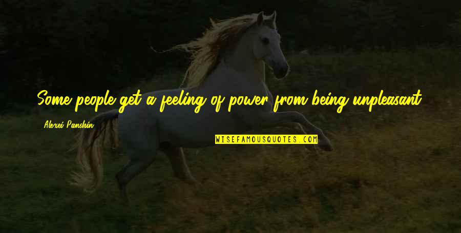 Unpleasant Feeling Quotes By Alexei Panshin: Some people get a feeling of power from Unpleasant Feeling Quotes By Alexei Panshin: Some people get a feeling of power from