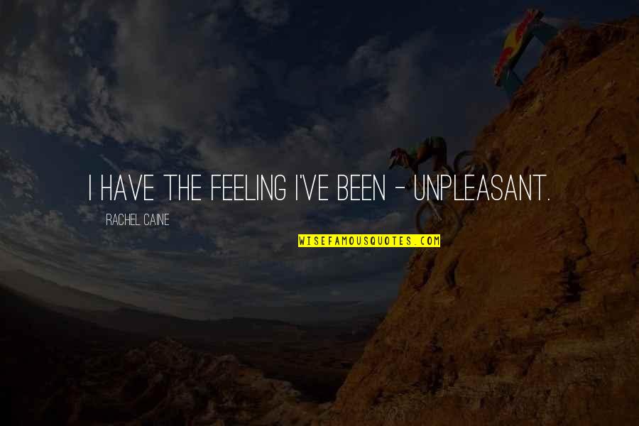 Unpleasant Feeling Quotes By Rachel Caine: I have the feeling I've been - unpleasant. Unpleasant Feeling Quotes By Rachel Caine: I have the feeling I've been - unpleasant.