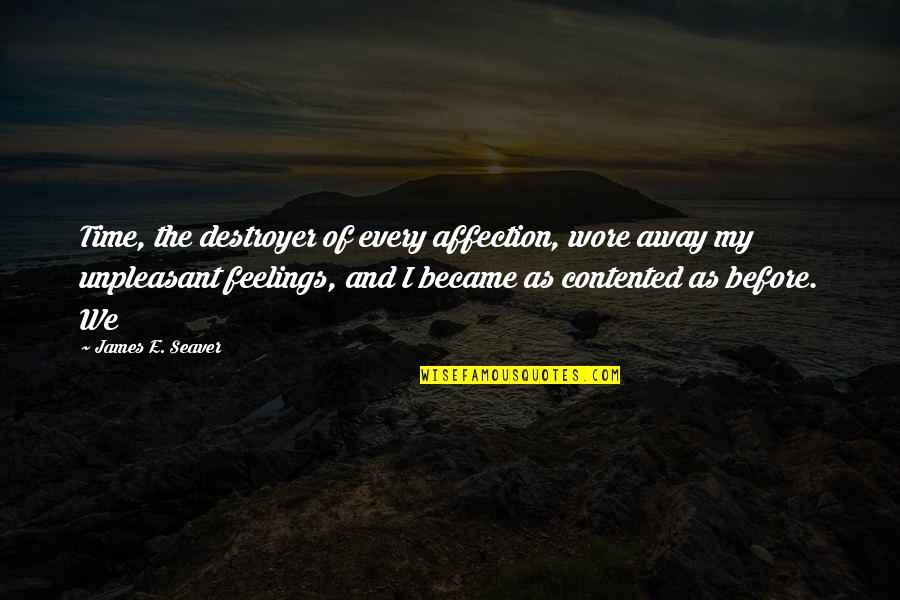 Unpleasant Feelings Quotes By James E. Seaver: Time, the destroyer of every affection, wore away