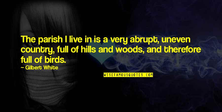 Unpleasant Ideas Quotes By Gilbert White: The parish I live in is a very Unpleasant Ideas Quotes By Gilbert White: The parish I live in is a very