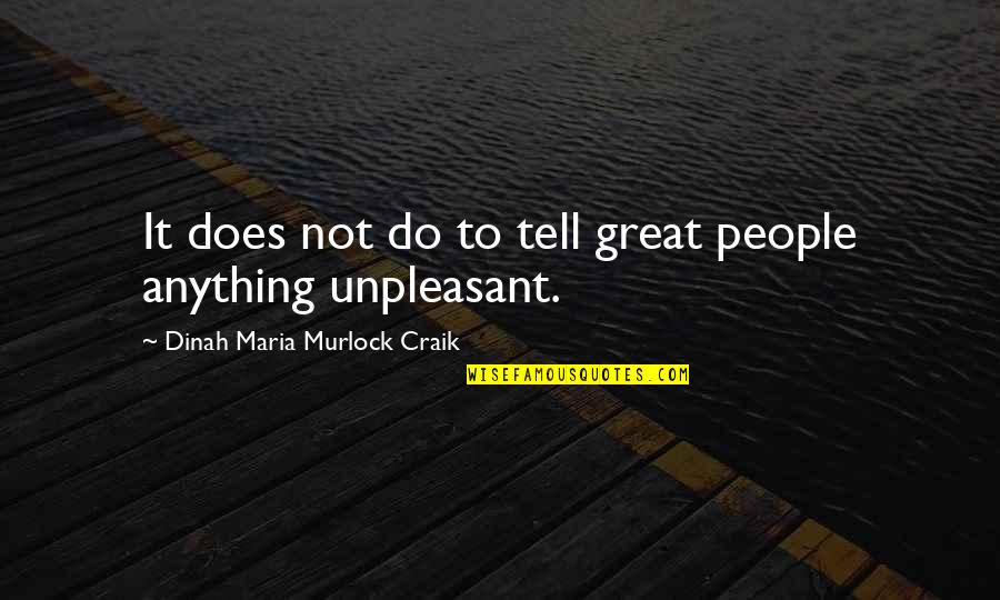 Unpleasant People Quotes By Dinah Maria Murlock Craik: It does not do to tell great people