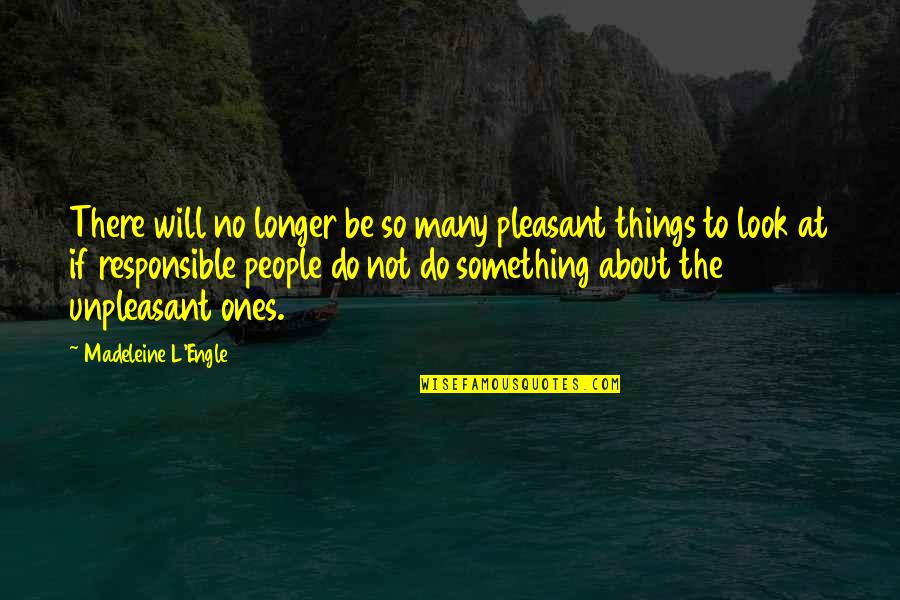 Unpleasant People Quotes By Madeleine L'Engle: There will no longer be so many pleasant