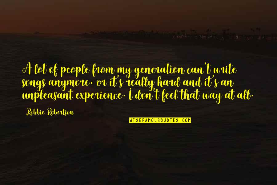 Unpleasant People Quotes By Robbie Robertson: A lot of people from my generation can't